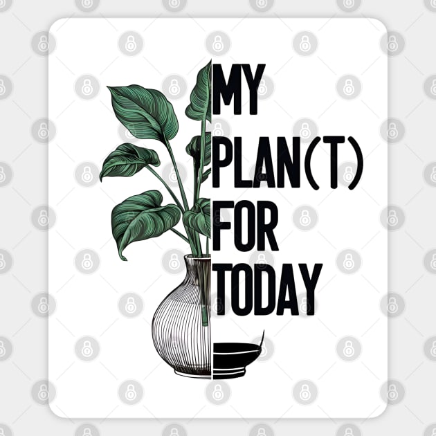 My Plan(t) for today - for hobby gardeners Magnet by BobaTeeStore